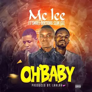 Mclee - Oh baby ft small doctor and slim G